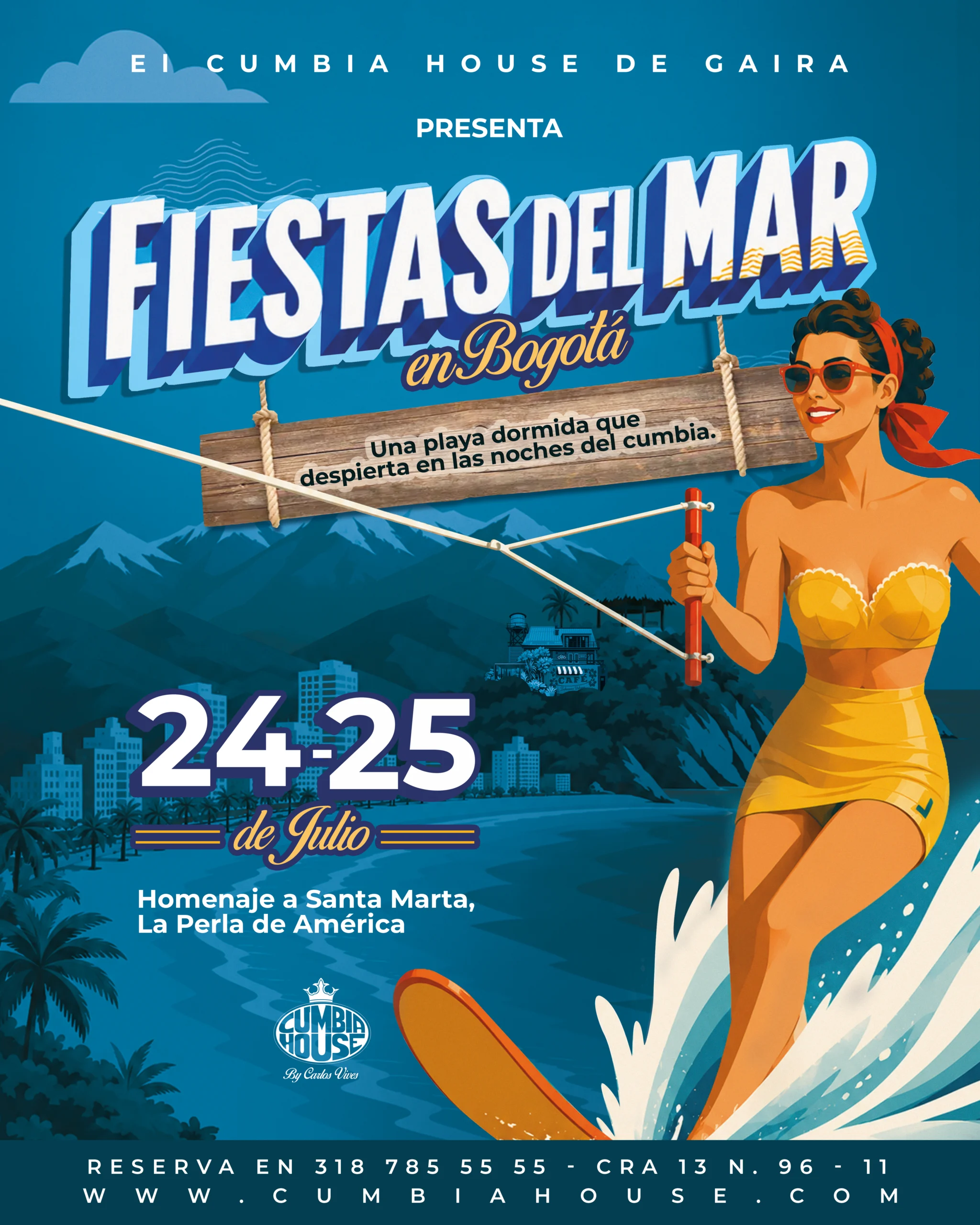 Afiche promocional del evento “Fiestas del Mar en Bogotá” organizado por El Cumbia House de Gaira. El diseño muestra una ilustración de estilo vintage inspirada en la costa colombiana. En el lado derecho aparece una persona sobre una tabla de surf entre salpicaduras de agua, vistiendo un traje de baño amarillo, gafas de sol rojas y un pañuelo rojo en el cabello. Al fondo se observa una playa nocturna con palmeras, una bahía, edificios costeros y montañas en tonos azules. En la parte central destaca el título “Fiestas del Mar en Bogotá” en letras grandes blancas y azules. Debajo, un letrero de madera suspendido con cuerdas contiene el texto: “Una playa dormida que despierta en las noches del cumbia.” Más abajo se lee la fecha “24-25 de Julio” y la frase “Homenaje a Santa Marta, La Perla de América”. El logotipo de Cumbia House by Carlos Vives aparece en la zona inferior central. En la parte inferior del afiche se muestran los datos de reserva: “318 785 55 55 – Cra 13 N. 96-11” y el sitio web “www.cumbiahouse.com”. Predominan los tonos azules, turquesa y amarillos, evocando un ambiente marino, festivo y veraniego.