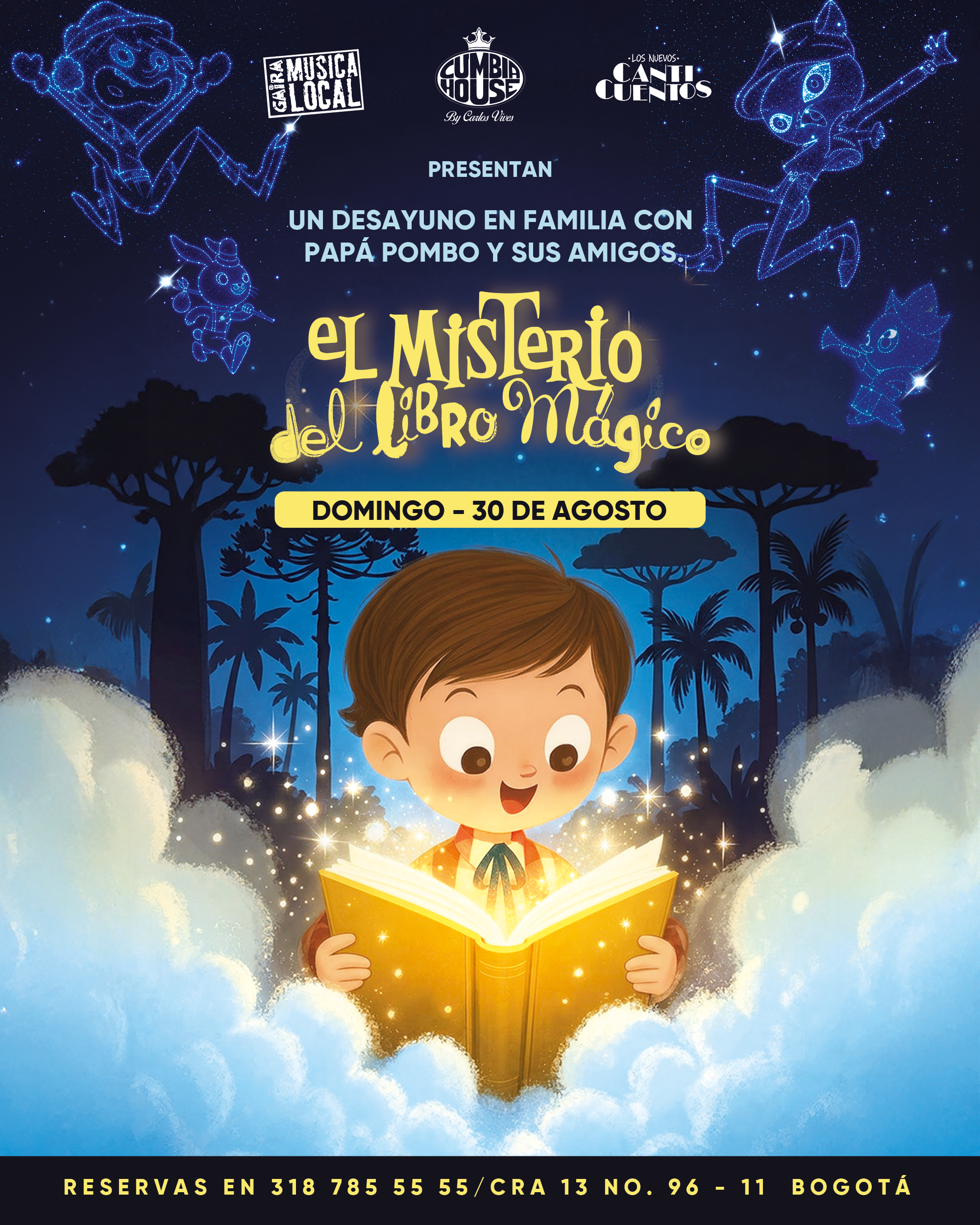 Afiche promocional de temática infantil con fondo azul oscuro que simula un cielo nocturno lleno de estrellas. En la parte superior aparecen los logotipos de Gaira Música Local, Cumbia House by Carlos Vives y Los Nuevos Cuentos, seguidos del texto: “Presentan un desayuno en familia con Papá Pombo y sus amigos.” En el centro destaca el título “El Misterio del Libro Mágico” en letras decorativas amarillas. Debajo se anuncia la fecha: “Domingo - 30 de agosto”. Alrededor del título se observan varias figuras infantiles dibujadas como constelaciones luminosas de color azul. En la parte inferior central aparece una ilustración de un niño sosteniendo un libro abierto de color dorado que emite una luz brillante y partículas resplandecientes. El personaje está rodeado por nubes blancas y un paisaje de árboles y vegetación en silueta contra un cielo azul iluminado. En la franja inferior del afiche se lee la información de reservas: “Reservas en 318 785 55 55 / Cra 13 No. 96-11 Bogotá”. La composición utiliza tonos azules y dorados para transmitir una atmósfera de fantasía, lectura e imaginación dirigida al público familiar e infantil.