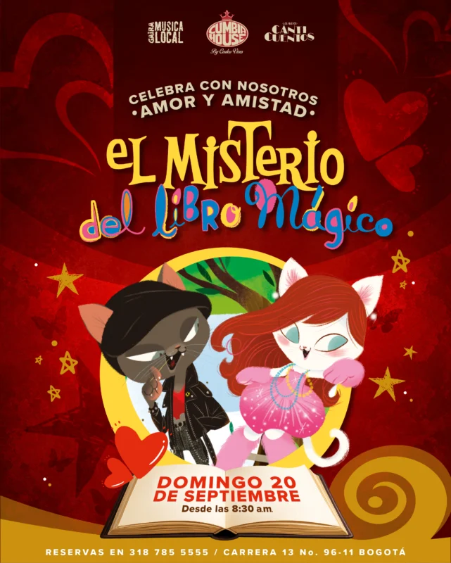 Afiche promocional de temática infantil con fondo rojo decorado con corazones, estrellas y elementos gráficos de fantasía. En la parte superior aparecen los logotipos de Gaira Música Local, Cumbia House by Carlos Vives y Los Nuevos Cuentos. Debajo se lee el mensaje: “Celebra con nosotros amor y amistad”. En el centro destaca el título “El Misterio del Libro Mágico”, con tipografías grandes en tonos amarillo, azul y rosa. Más abajo, dos personajes ilustrados con apariencia de gatos aparecen saliendo de un libro abierto. Uno viste una chaqueta negra y tiene pelaje gris oscuro, mientras el otro tiene pelaje blanco, cabello rojo y un vestido rosado con collares de colores. Detrás de los personajes se observa un paisaje con árboles dentro de un círculo amarillo. Sobre las páginas del libro abierto se lee: “Domingo 20 de septiembre” y “Desde las 8:30 a.m.”. En la parte inferior del afiche aparece la información de reservas: “318 785 5555 / Carrera 13 No. 96-11 Bogotá”. Predominan los tonos rojos, amarillos y rosados, creando una apariencia festiva y orientada al público familiar e infantil.